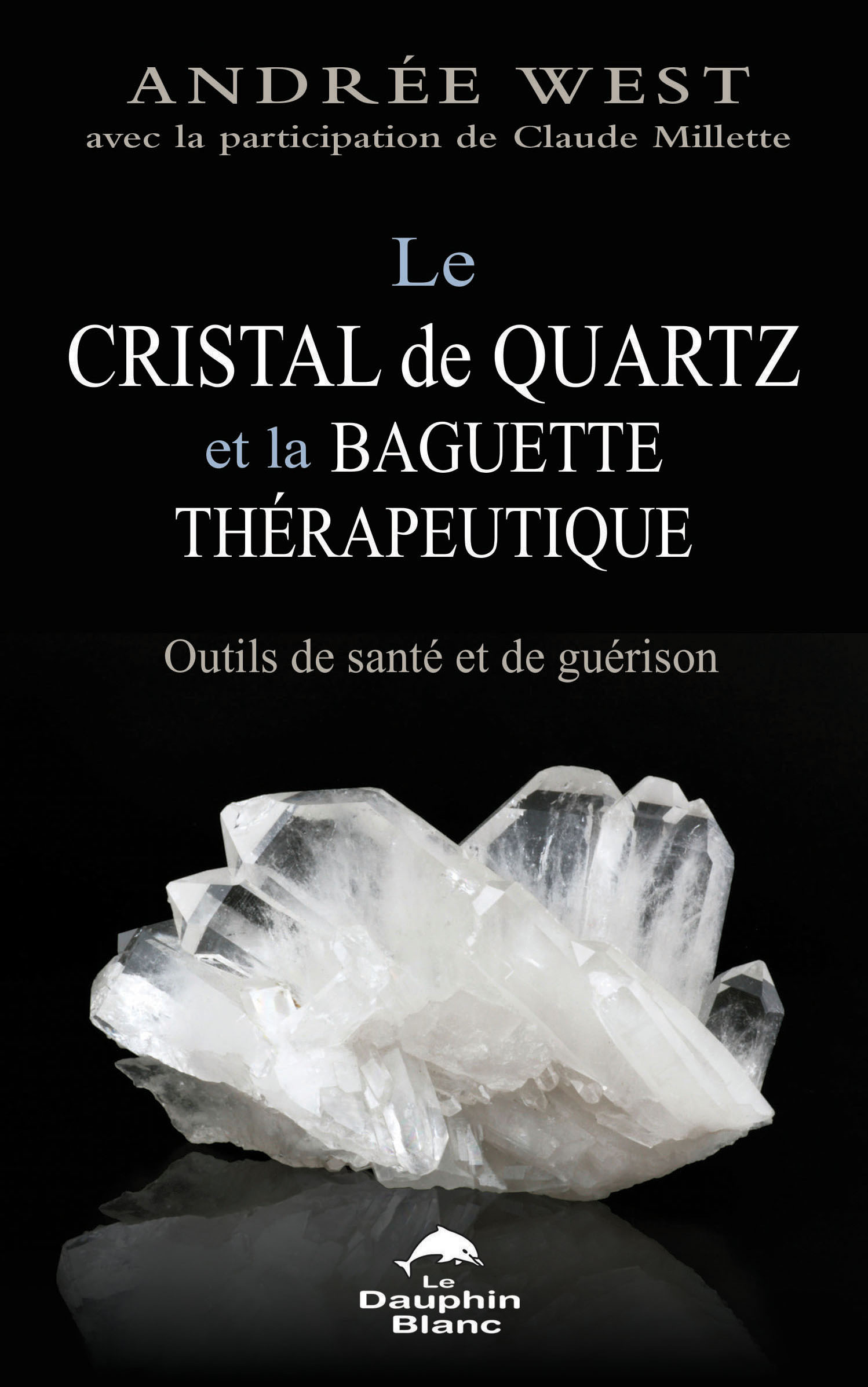 Le cristal de quartz et la baguette thérapeutique – Le Dauphin Blanc